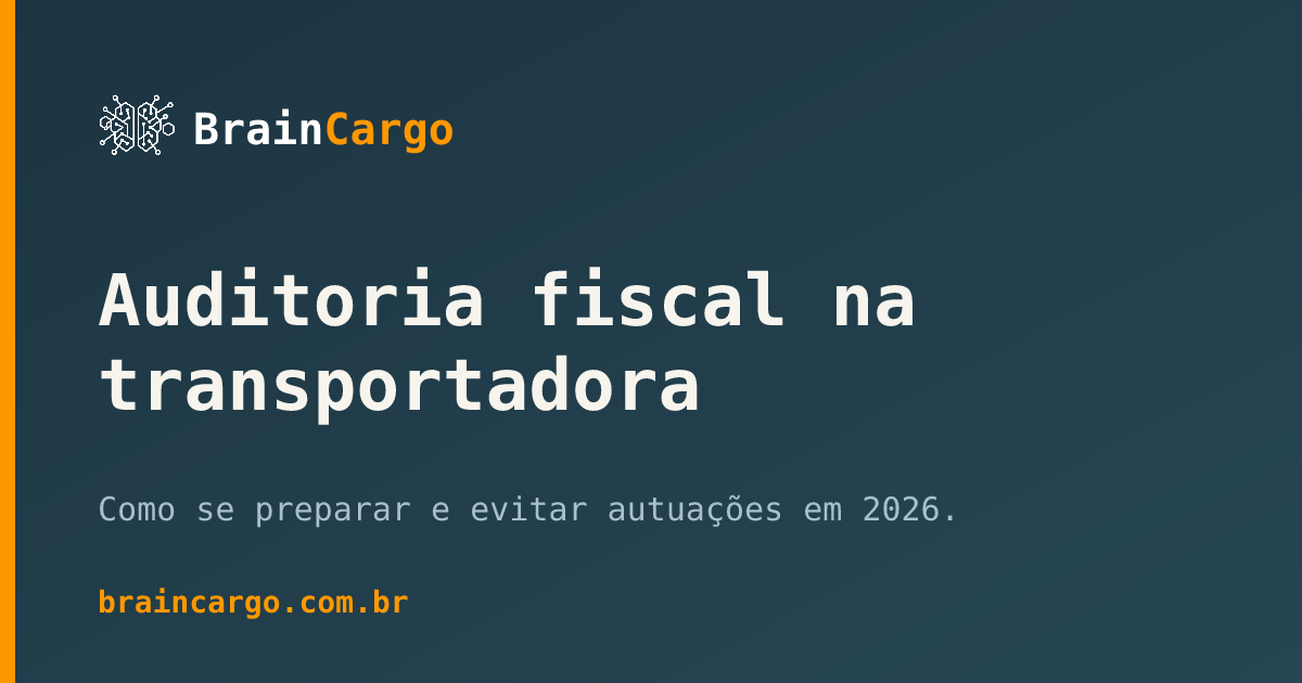 Auditoria fiscal na transportadora — fiscalização eletrônica de MDF-e, CIOT e RNTRC — BrainCargo