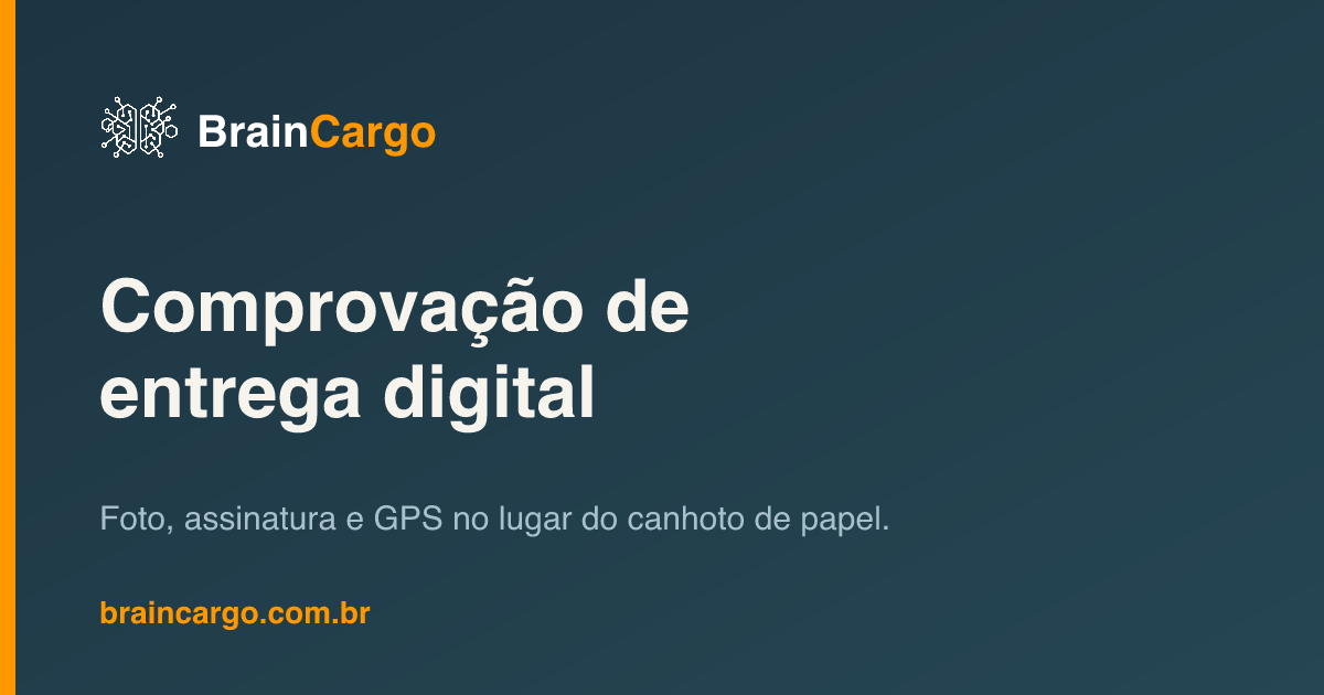 Comprovação de entrega digital BrainCargo — foto, assinatura e GPS