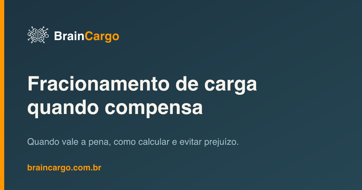 Fracionamento de carga — quando compensa para transportadoras — BrainCargo