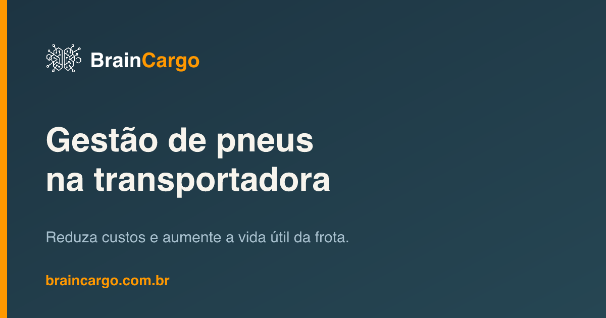 Gestão de pneus em transportadoras — reduzir custo e aumentar vida útil — BrainCargo