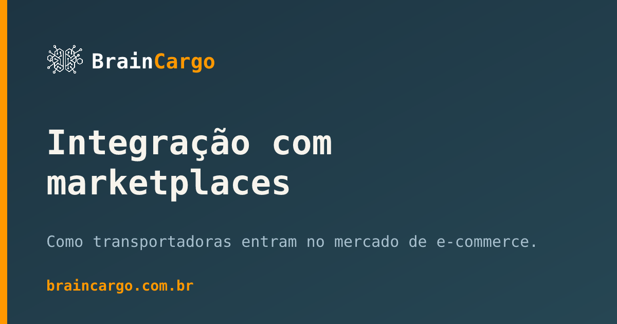 Integração com marketplaces e e-commerce para transportadoras — BrainCargo