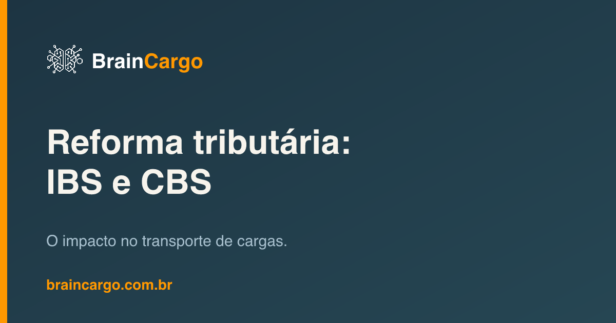 Reforma tributária — IBS e CBS no transporte de cargas