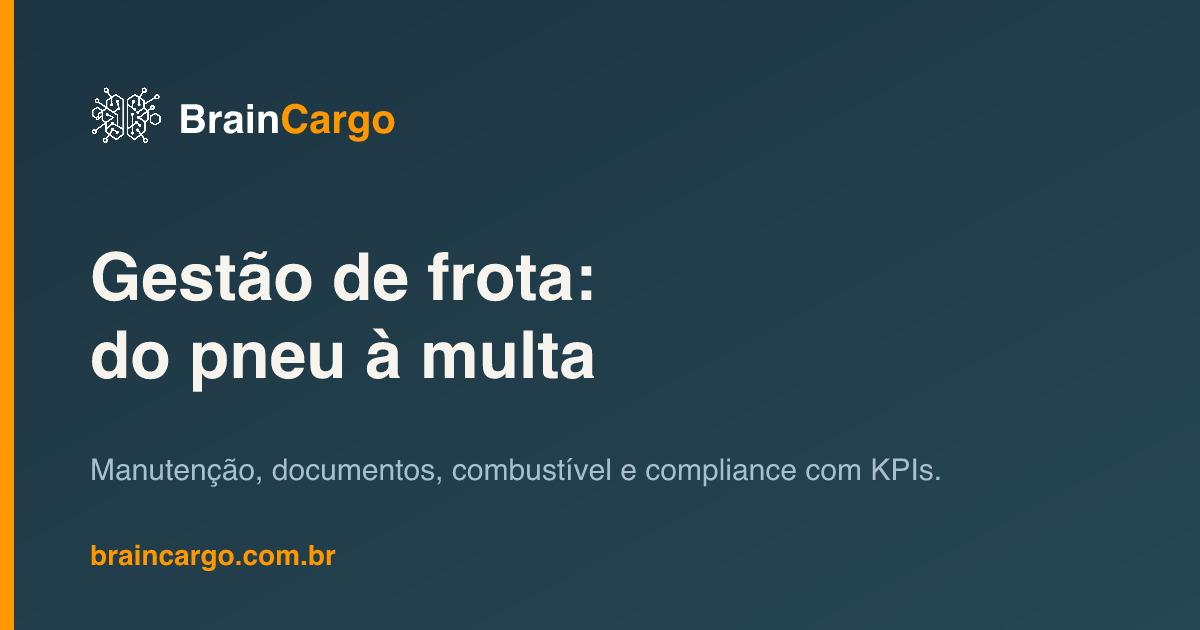 Módulo de Gestão de Frota do BrainCargo — pneus, manutenção, documentos e KPIs da frota — BrainCargo